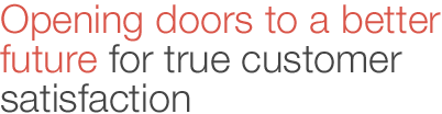 Opening doors to a better future for true customer satisfaction